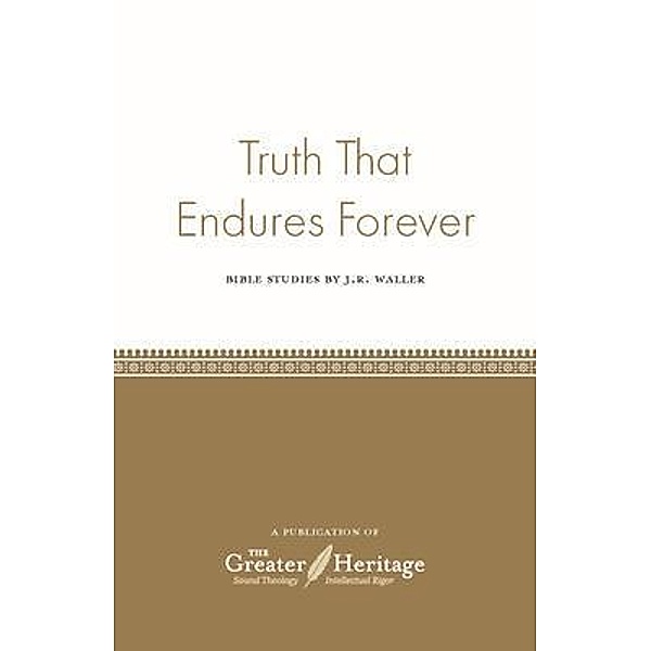 Truth That Endures Forever, J. R. Waller