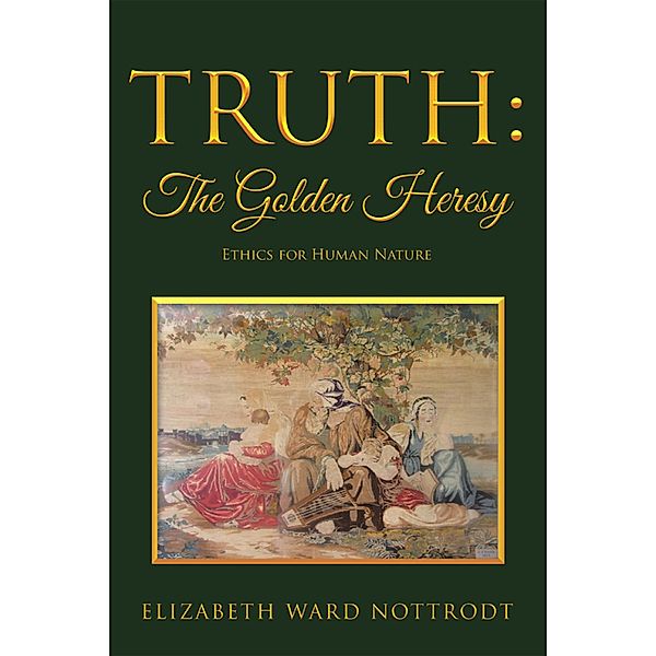 Truth: the Golden Heresy, Elizabeth Ward Nottrodt