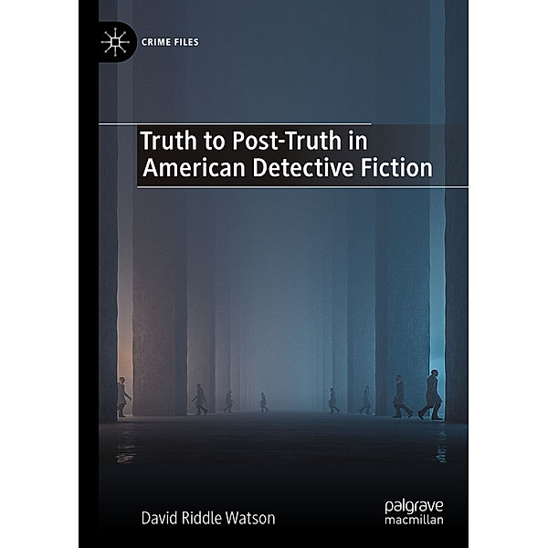 Truth to Post-Truth in American Detective Fiction, David Riddle Watson
