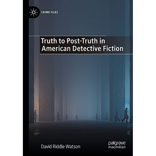 Truth to Post-Truth in American Detective Fiction, David Riddle Watson