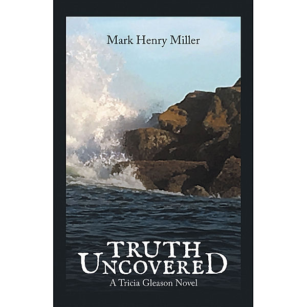 Truth Uncovered, Mark Henry Miller