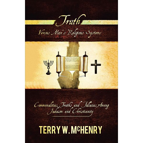 Truth Versus Man'S Religious Systems, Terry W. McHenry