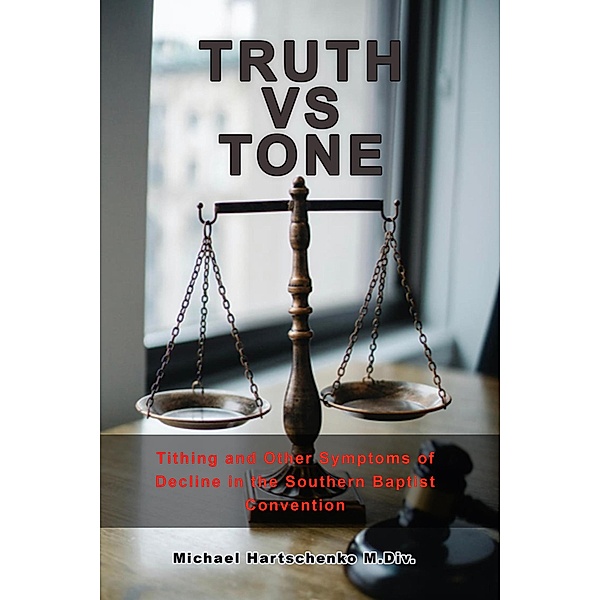 Truth vs. Tone: Tithing and Other Symptoms of Decline in the Southern Baptist Convention, Michael Hartschenko