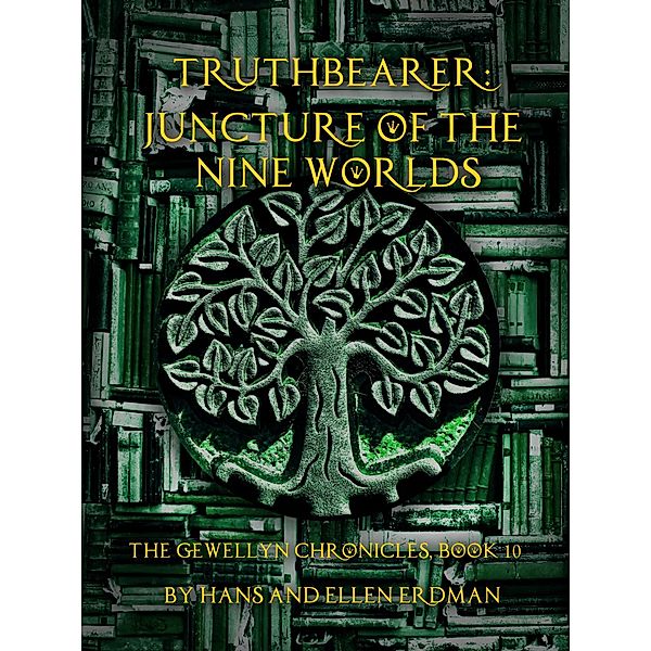 Truthbearer: Juncture of the Nine Worlds (The Gewellyn Chronicles, #10) / The Gewellyn Chronicles, Hans Erdman, Ellen Erdman