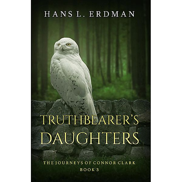 Truthbearer's Daughters (The Journeys of Connor Clark, #3) / The Journeys of Connor Clark, Hans Erdman