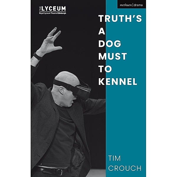 Truth's a Dog Must to Kennel / Modern Plays, Tim Crouch