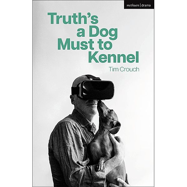 Truth's a Dog Must to Kennel / Modern Plays, Tim Crouch