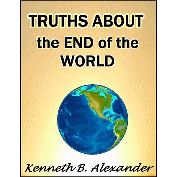 Truths About the End of the World, Kenneth B. Alexander