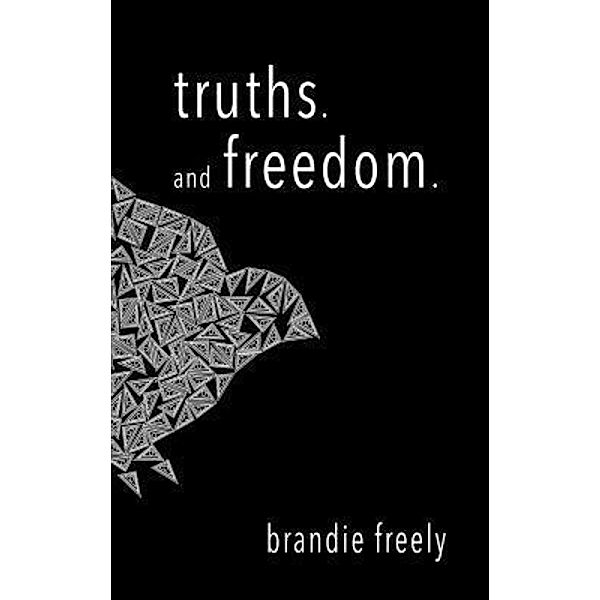 truths. and freedom, Brandie Freely