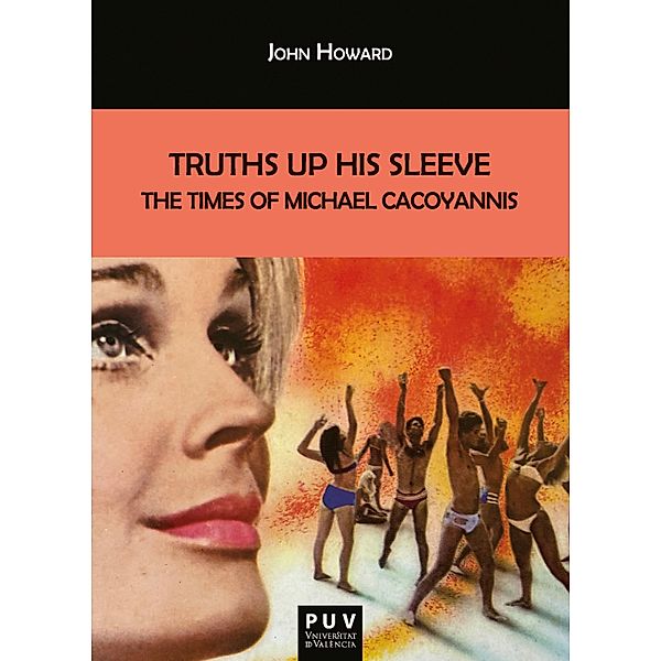 Truths Up His Sleeve: The Times of Michael Cacoyannis / Biblioteca Javier Coy d'Estudis Nord-Americans Bd.184, John Howard