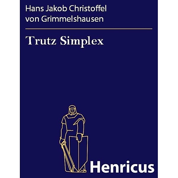 Trutz Simplex, Hans Jakob Christoffel von Grimmelshausen
