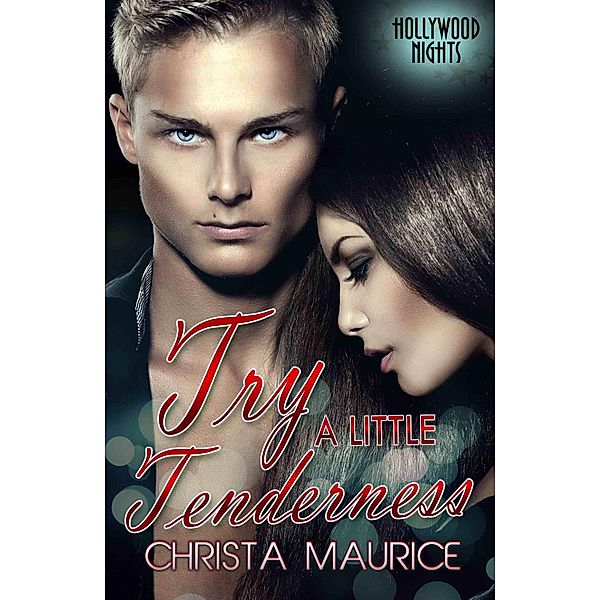 Try a Little Tenderness (Hollywood Nights, #1) / Hollywood Nights, Christa Maurice