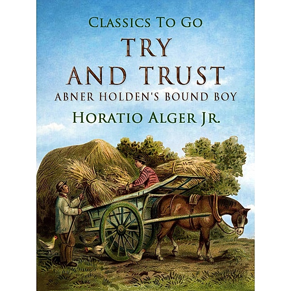 Try and Trust Abner Holden's Bound Boy, Horatio Alger