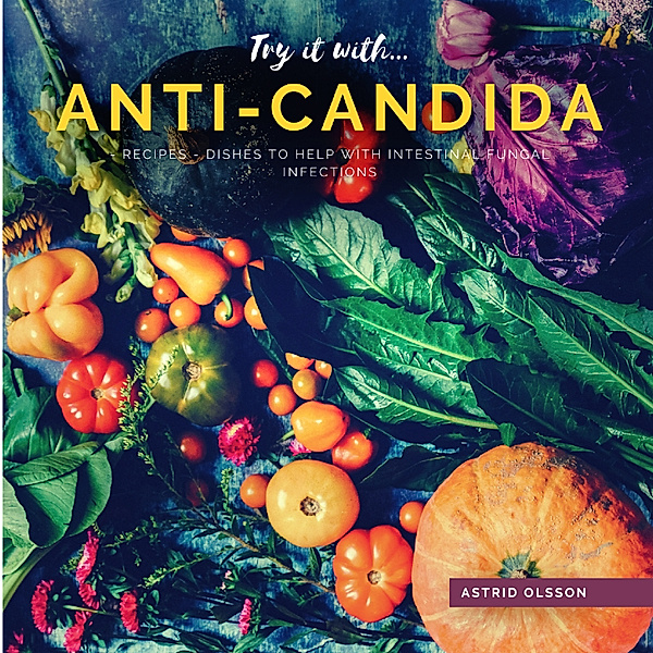 Try it with...Anti-Candida-Recipes, Astrid Olsson
