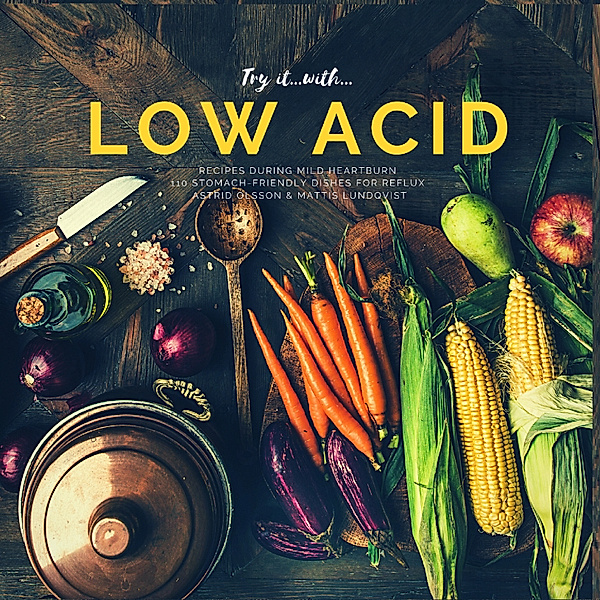 Try it with...low acid recipes during mild heartburn, Astrid Olsson, Mattis Lundqvist