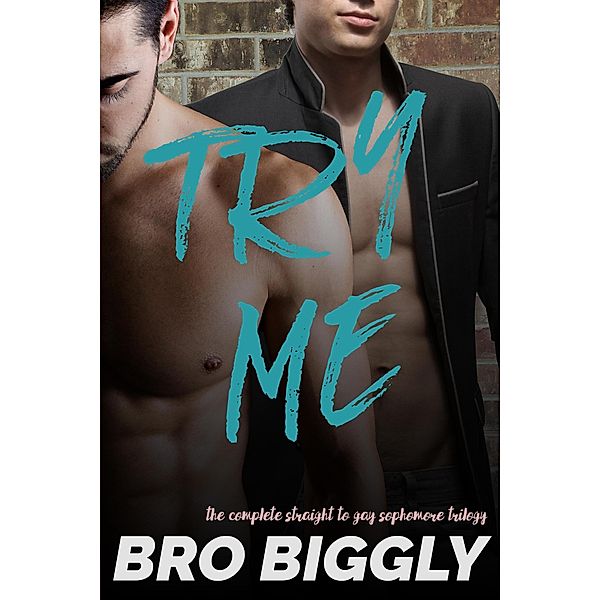 Try Me: The Complete Straight to Gay Sophomore Trilogy, Bro Biggly