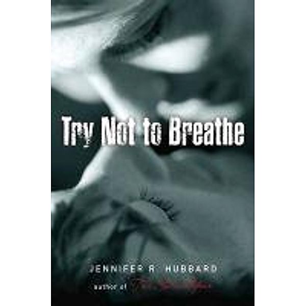 Try Not to Breathe, Jennifer R. Hubbard