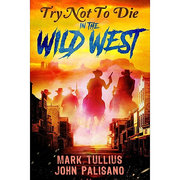 Try Not to Die: In the Wild West / Try Not to Die, Mark Tullius, John Palisano