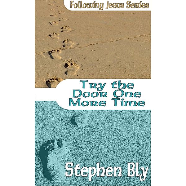 Try the Door One More Time (Following Jesus, #5) / Following Jesus, Stephen Bly