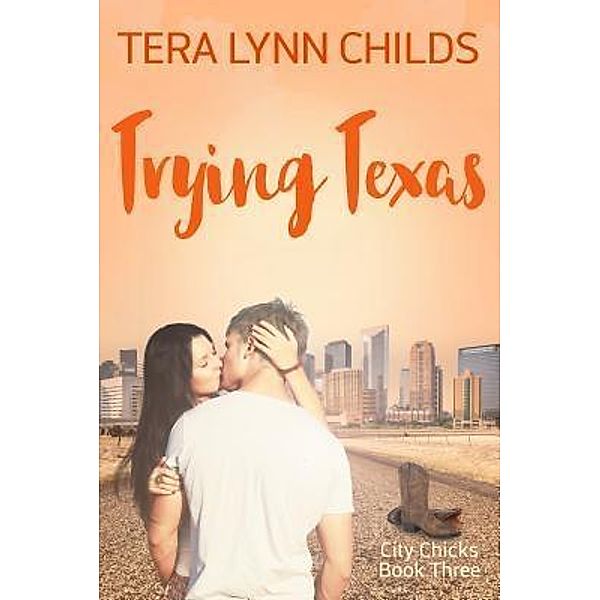 Trying Texas (City Chicks, #3), Tera Lynn Childs