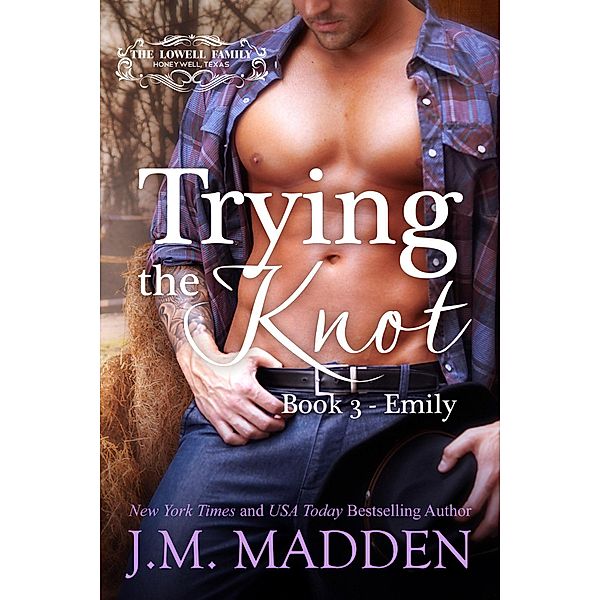 Trying the Knot (The Lowells of Honeywell, Texas, #3) / The Lowells of Honeywell, Texas, J. M. Madden