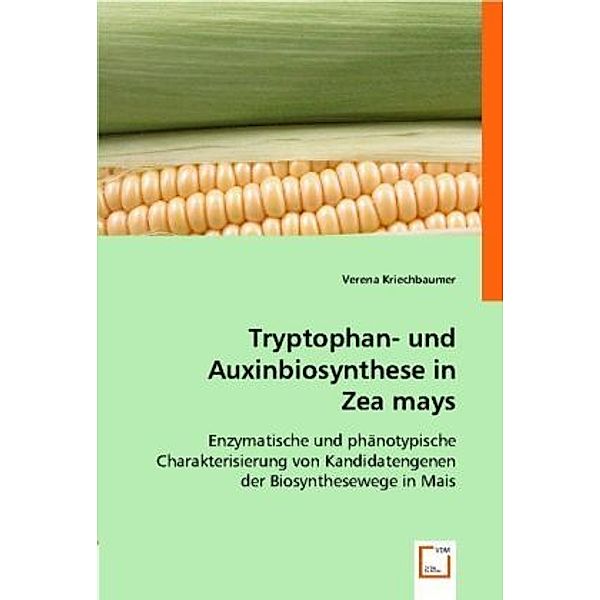 Tryptophan- und Auxinbiosynthese in Zea mays, Verena Kriechbaumer