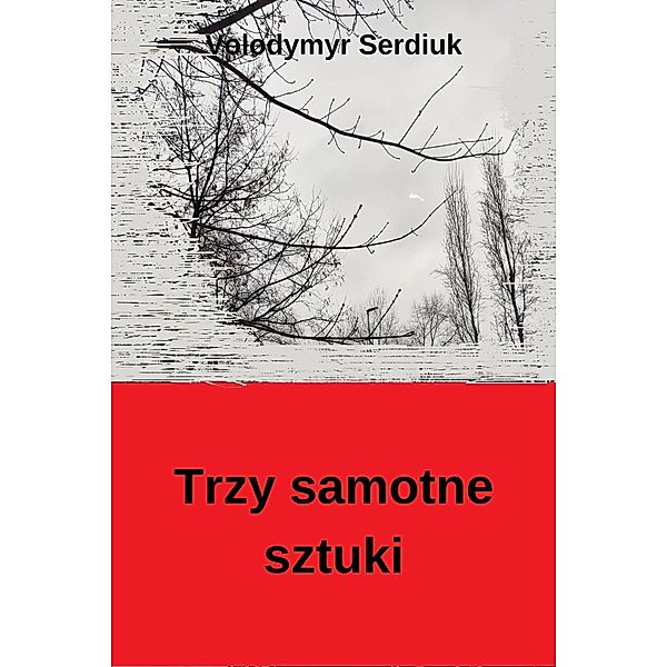 Trzy samotne sztuki, Volodymyr Serdiuk