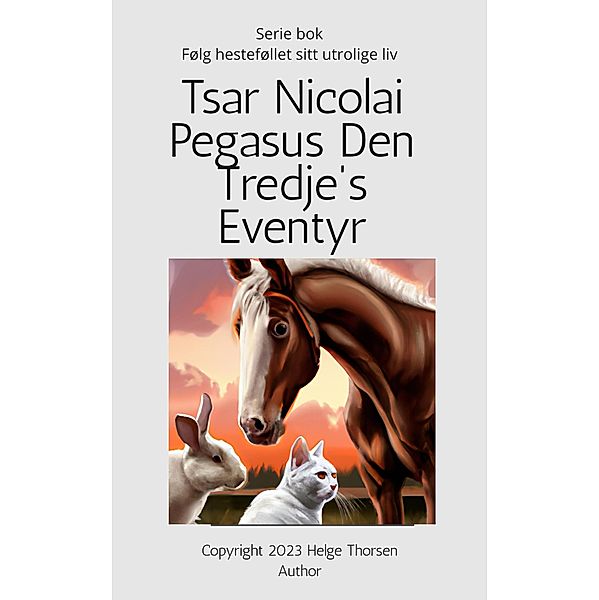 Tsar Nicolai Pegasus den tredje's eventyr (Tsar Pegasus, #1) / Tsar Pegasus, Helge Thorsen