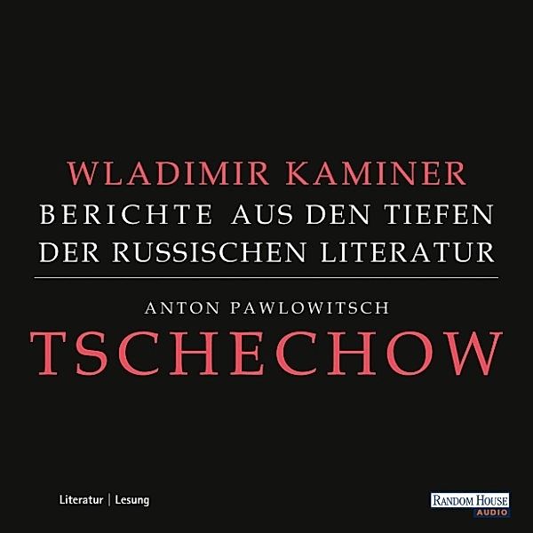 Tschechow - Berichte aus den Tiefen der Russischen Literatur, Wladimir Kaminer