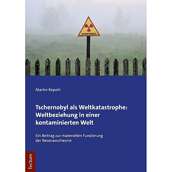 Tschernobyl als Weltkatastrophe: Weltbeziehung in einer kontaminierten Welt, Martin Repohl