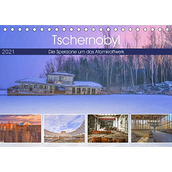 Tschernobyl - Die Sperrzone um das AtomkraftwerkAT-Version (Tischkalender 2021 DIN A5 quer), Bettina Hackstein