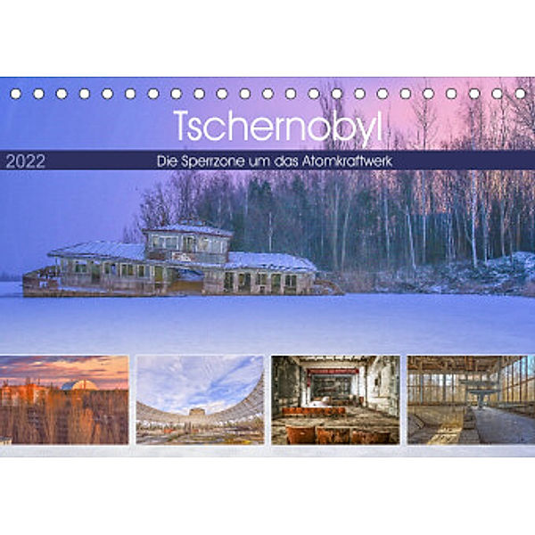Tschernobyl - Die Sperrzone um das AtomkraftwerkAT-Version  (Tischkalender 2022 DIN A5 quer), Bettina Hackstein