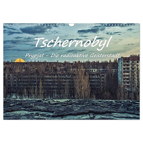 Tschernobyl - Prypjat - Die radioaktive Geisterstadt (Wandkalender 2024 DIN A3 quer), CALVENDO Monatskalender, Bettina Hackstein