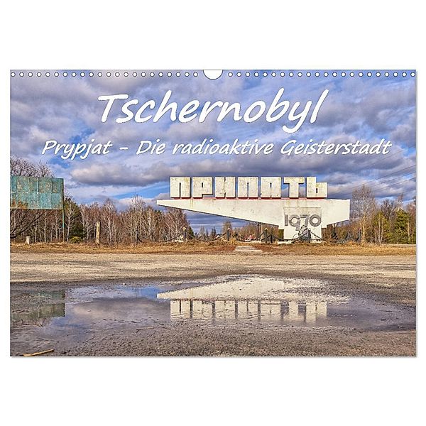 Tschernobyl - Prypjat - Die radioaktive Geisterstadt (Wandkalender 2025 DIN A3 quer), CALVENDO Monatskalender, Calvendo, Bettina Hackstein