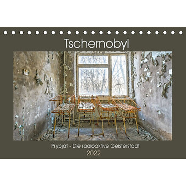 Tschernobyl - Prypjat - Die radioaktive GeisterstadtAT-Version  (Tischkalender 2022 DIN A5 quer), Bettina Hackstein