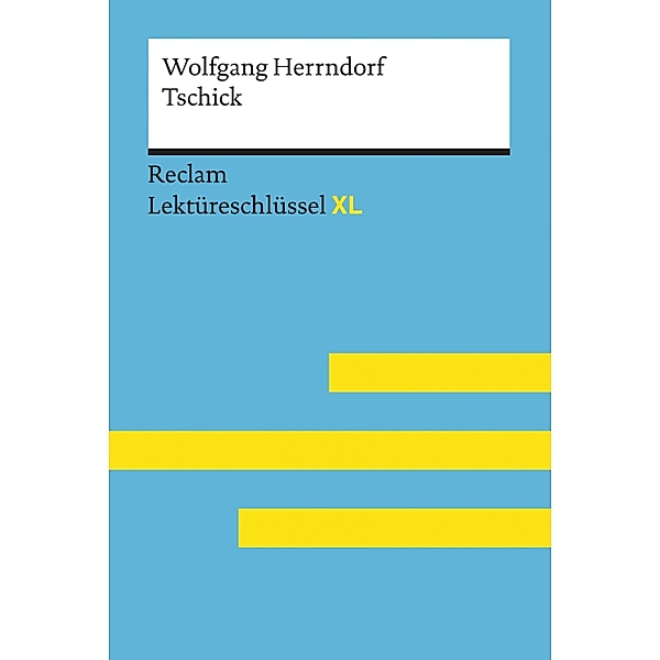 Tschick von Wolfgang Herrndorf: Reclam Lektüreschlüssel XL / Reclam Lektüreschlüssel XL, Wolfgang Herrndorf, Eva-Maria Scholz
