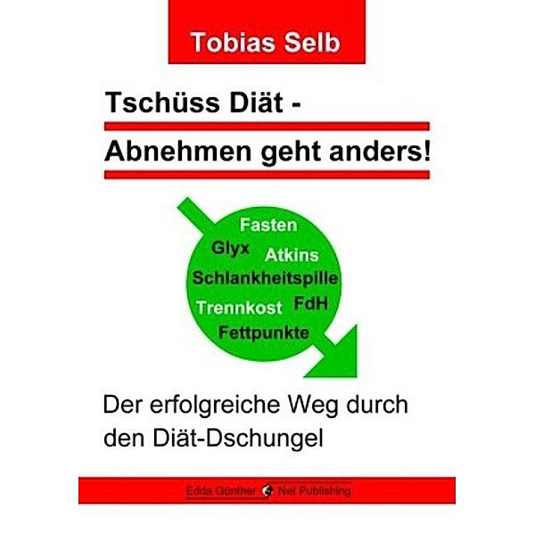 Tschüss Diät - Abnehmen geht anders!, Tobias Selb