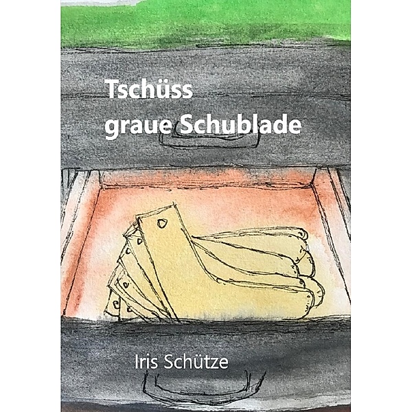 Tschüss graue Schublade, Iris Schütze