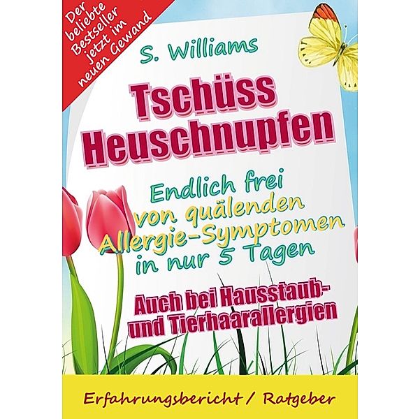 Tschüss Heuschnupfen - Endlich frei von quälenden Allergie-Symptomen in nur 5 Tagen, S. Williams