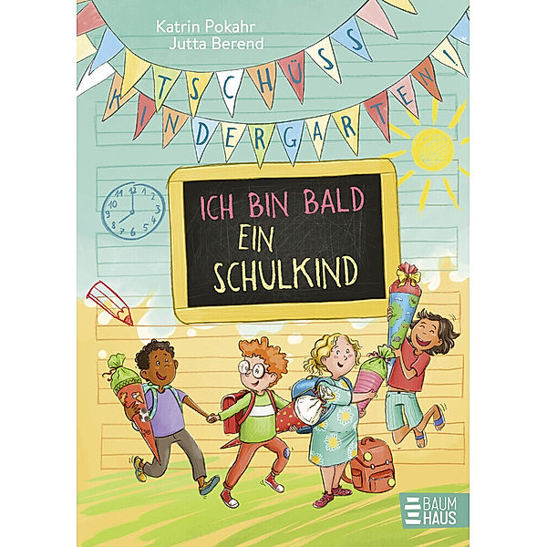 Tschüss, Kindergarten! Ich bin bald ein Schulkind, Katrin Pokahr