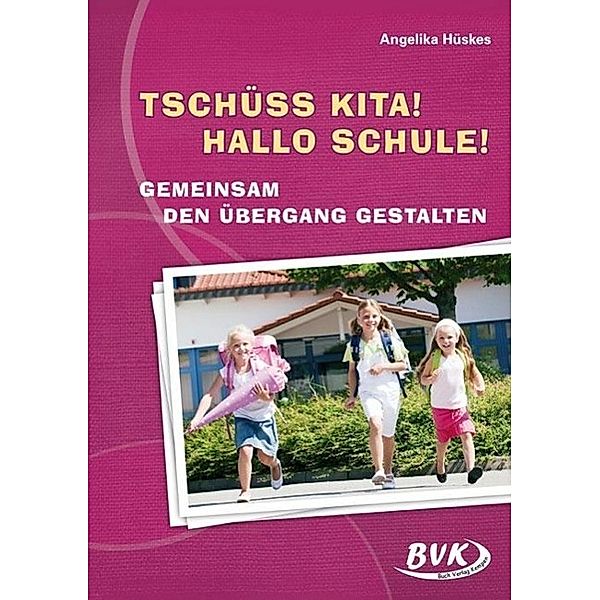 Tschüss Kita! Hallo Schule!, Angelika Hüskes