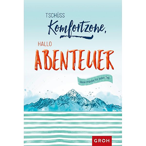 Tschüss Komfortzone, hallo Abenteuer, Groh Verlag