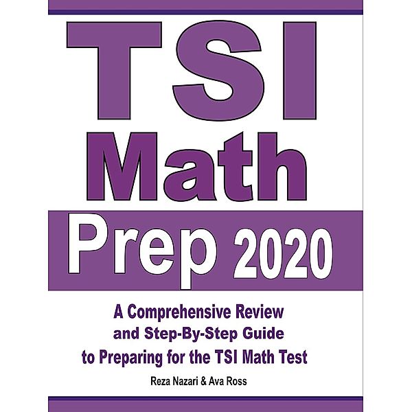 TSI Math Prep 2020: A Comprehensive Review and Step-By-Step Guide to Preparing for the TSI Math Test, Reza Nazari, Ava Ross