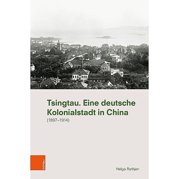 Tsingtau. Eine deutsche Kolonialstadt in China, Helga Rathjen