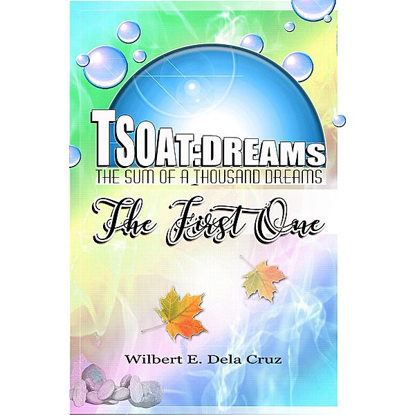 TSOAT Dreams: The first one / TSOAT Dreams, Wilbert Dela Cruz