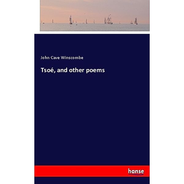 Tsoé, and other poems, John Cave Winscombe