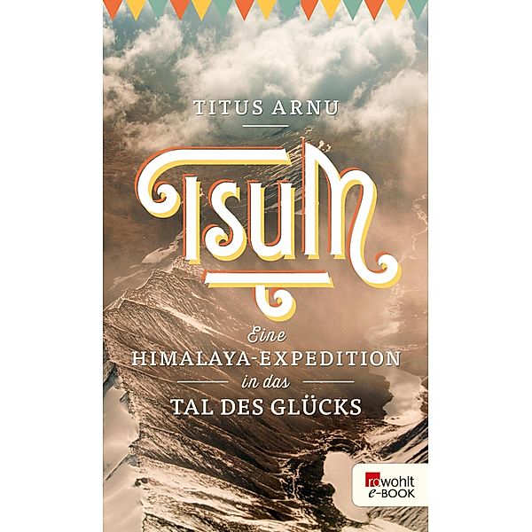 Tsum - eine Himalaya-Expedition in das Tal des Glücks, Titus Arnu