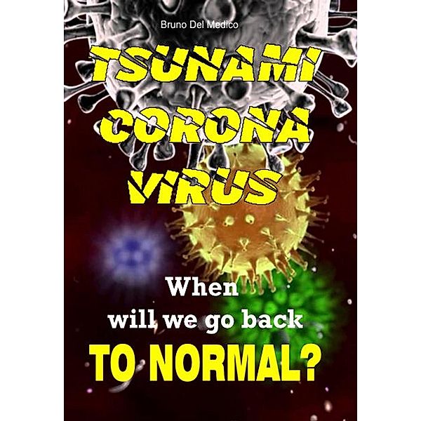 Tsunami Coronavirus. When Will We Go Back to Normal?, Bruno Del Medico