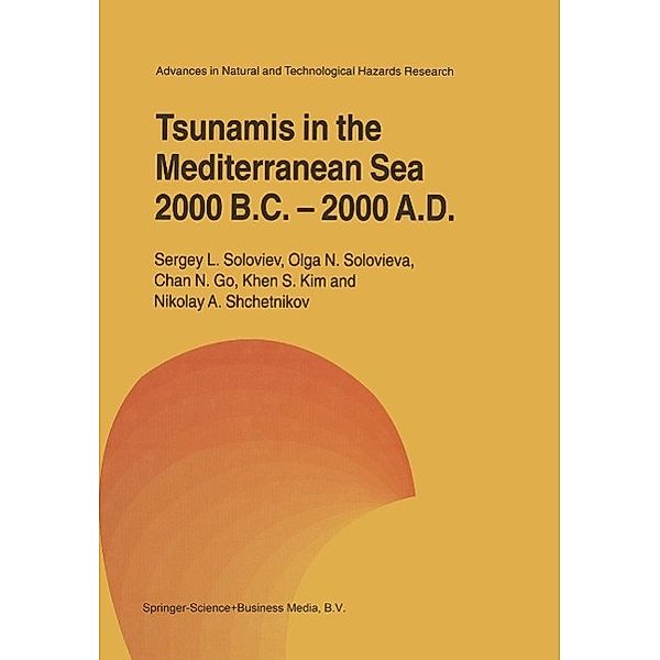 Tsunamis in the Mediterranean Sea 2000 B.C.-2000 A.D. / Advances in Natural and Technological Hazards Research Bd.13, Sergey L. Soloviev, Olga N. Solovieva, Chan N. Go, Khen S. Kim, Nikolay A. Shchetnikov