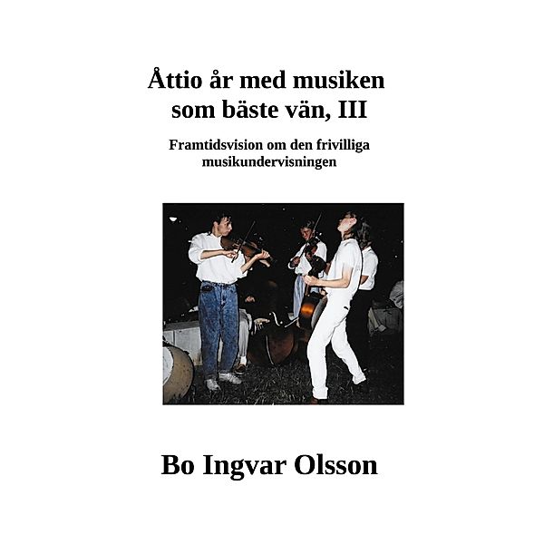 Åttio år med musiken som bäste vän III, Bo Ingvar Olsson